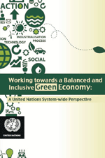 Working towards a Balanced and Inclusive Green Economy. A United Nations System-wide Perspective