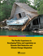 The Pacific Experience in Developing Policy and Legislation on Disaster Risk Reduction and Climate Change Adaptation