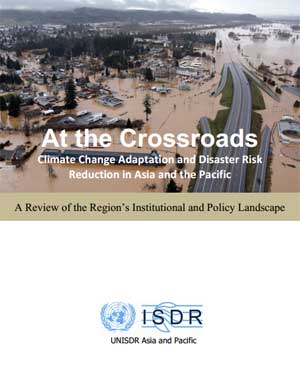 At the Crossroads. Climate Change Adaptation and Disaster Risk Reduction in Asia and the Pacific. A Review of the Region's Institutional and Policy Landscape