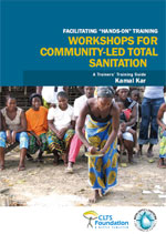 Facilitating 'Hands On Training' Workshops for Community-Led Total Sanitation: A Trainers' Training Guide